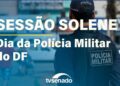 Congresso celebra o Dia da Polícia Militar do DF – 16/5/25 — Senado Notícias