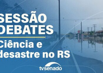 Senado realiza Sessão de Debates Temáticos sobre prevenção de desastres – 16/6/25 — Senado Notícias
