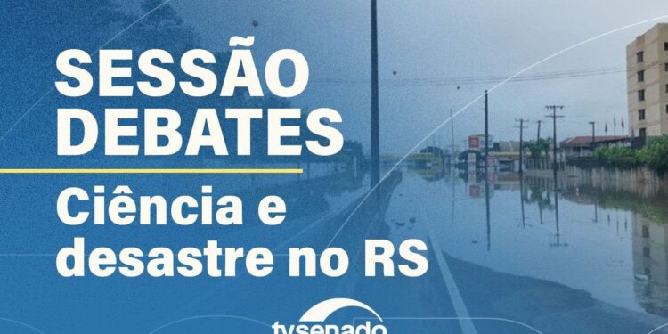 Senado realiza Sessão de Debates Temáticos sobre prevenção de desastres – 16/6/25 — Senado Notícias
