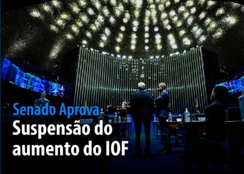 suspensão do aumento do IOF é destaque na semana — Senado Notícias