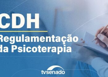 CDH debate a prática de psicoterapia – 5/8/25 — Senado Notícias