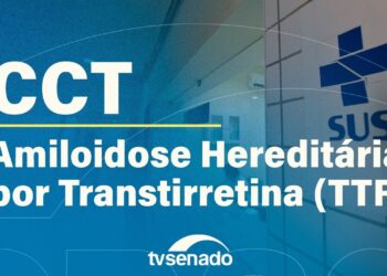 CCT debate tecnologias para pacientes com Amiloidose Hereditária por Transtirretina –3/9/25 — Senado Notícias