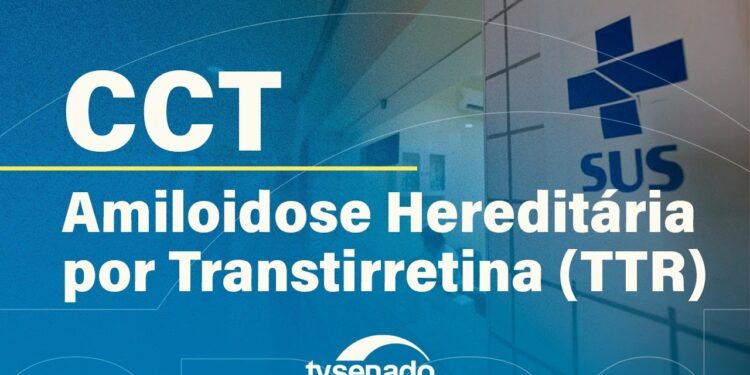 CCT debate tecnologias para pacientes com Amiloidose Hereditária por Transtirretina –3/9/25 — Senado Notícias