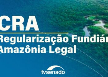CRA debate regularização fundiária na Amazônia Legal – 9/12/25 — Senado Notícias