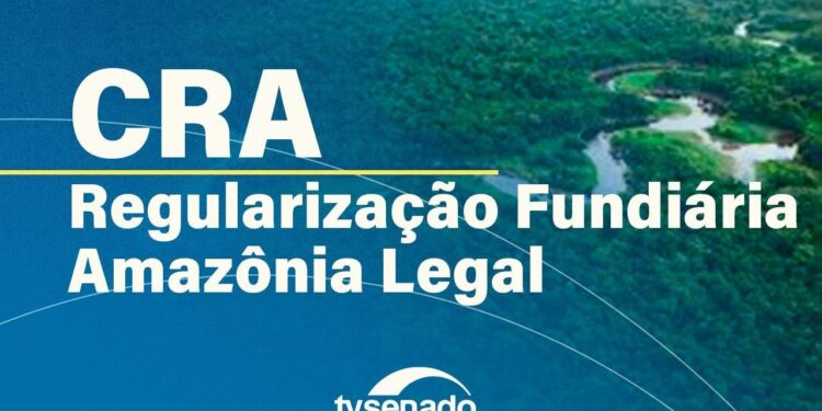 CRA debate regularização fundiária na Amazônia Legal – 9/12/25 — Senado Notícias