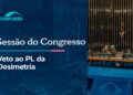 Congresso analisa veto ao projeto da dosimetria – 30/4/26 — Senado Notícias