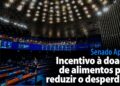 Incentivo à doação de alimentos para reduzir o desperdício — Senado Notícias
