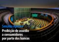 Proibição de assédio a consumidores por parte dos bancos — Senado Notícias