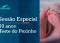Senado celebra os 50 anos do Teste do Pezinho – 2/6/26 — Senado Notícias